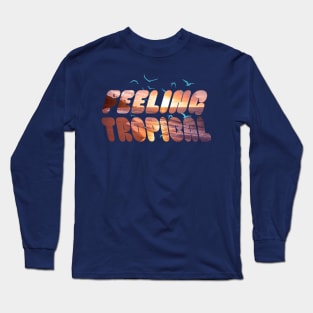 Feeling Tropical Long Sleeve T-Shirt